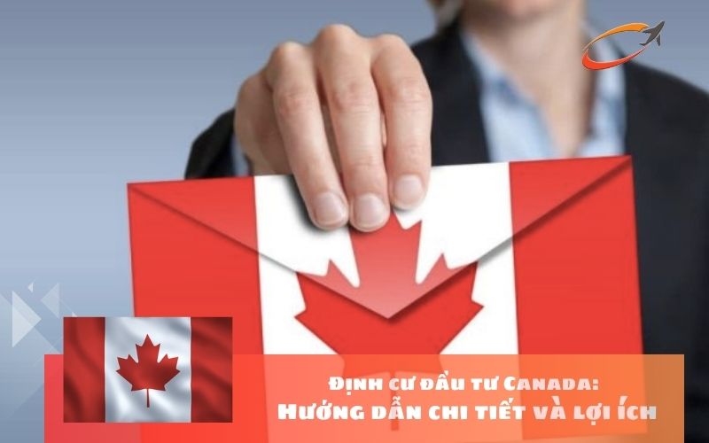 Định cư đầu tư Canada: Hướng dẫn chi tiết và lợi ích