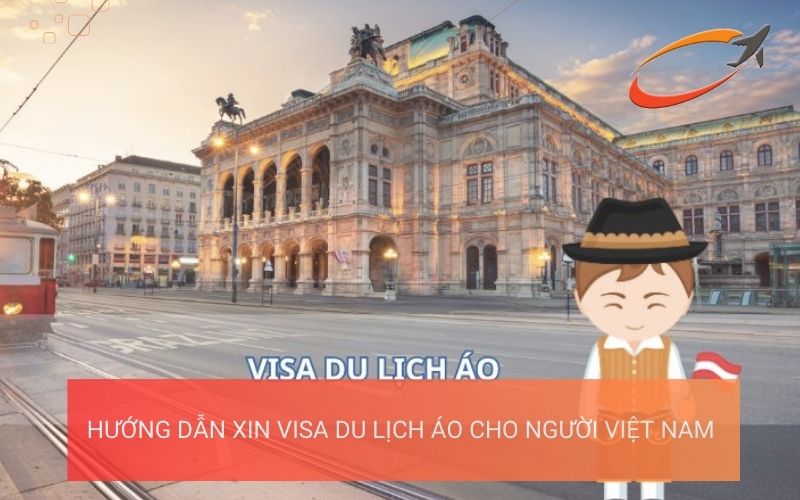 Hướng dẫn xin visa du lịch Áo cho người Việt Nam