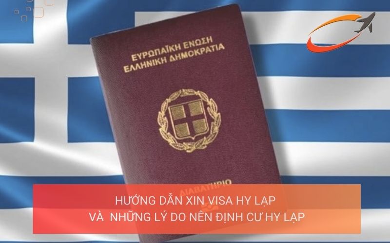 Hướng dẫn xin visa Hy Lạp và những lý do nên định cư Hy Lạp