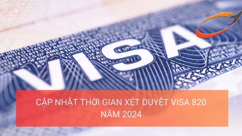 Cập nhật thời gian xét duyệt visa 820 trong năm 2024