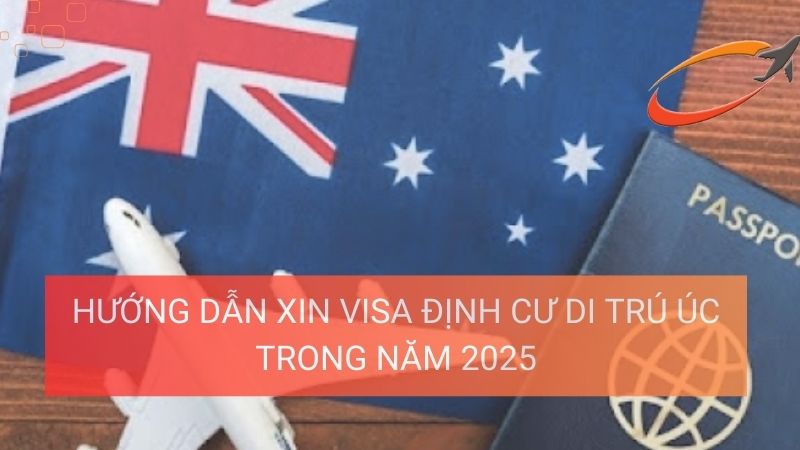 Hướng dẫn xin visa định cư di trú Úc trong năm 2025